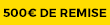 500€ de remise 