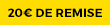 20€ de remise 