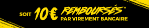 Soit 10€ remboursés par virement bancaire*
