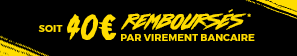 Soit 40€ remboursés par virement bancaire*