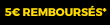 Soit 5€ remboursés par virement bancaire*