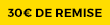 30€ de remise 