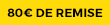 80€ de remise 