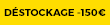 Déstockage : 150€ de remise 