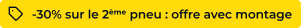 30 % sur le 2ème pneu : offre avec montage 