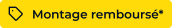 Jusqu'à 100€ de montage remboursés par virement bancaire*