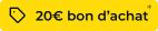 20€ offerts en bon d'achat  