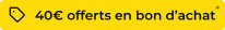 40€ offerts en bon d'achat  