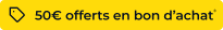 50€ offerts en bon d'achat  
